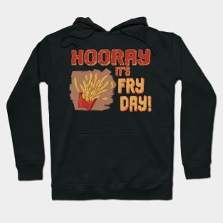 Fries on Fry day - HOORAY Hoodie